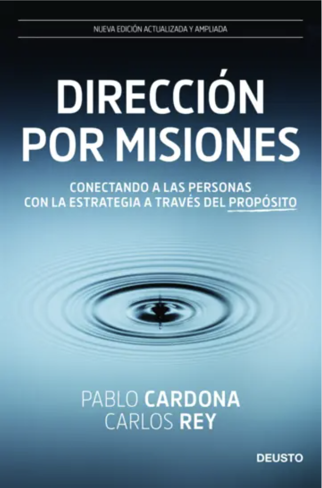 Direccion por misiones-Conectando a las personas con la estrategia a traves del proposito-Carlos Rey y Pablo Cardona